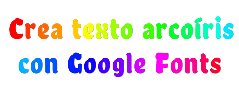 Generador de texto arcoíris - genera texto colorido con Google Fonts, colores por letra, encabezados degradados y código HTML CSS