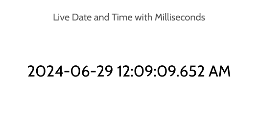 Live Date And Time With Milliseconds (AM/PM)